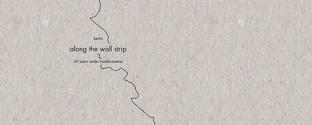 Along the Wall Strip. Berlín, 30 years under transformation